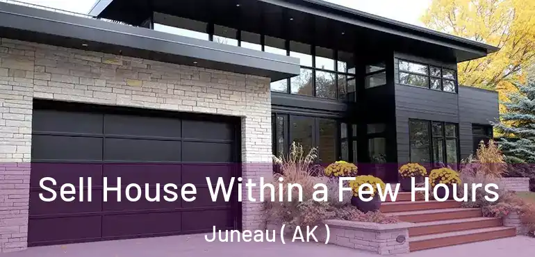  Sell House Within a Few Hours Juneau ( AK )