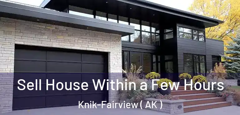  Sell House Within a Few Hours Knik-Fairview ( AK )