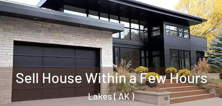 Sell House Within a Few Hours Lakes ( AK )