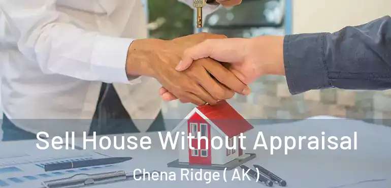  Sell House Without Appraisal Chena Ridge ( AK )