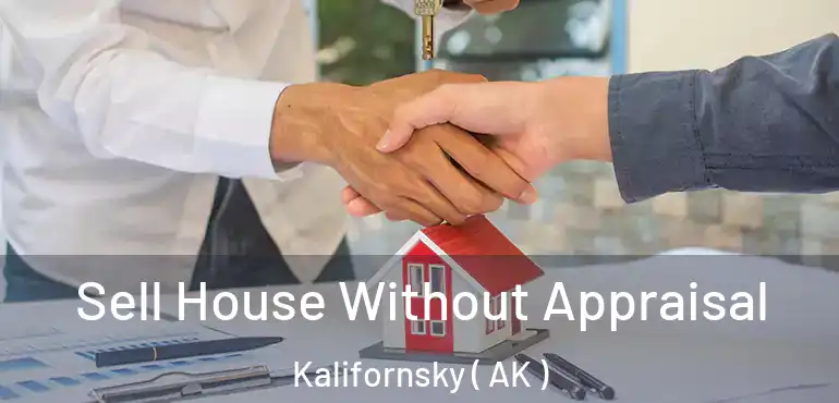  Sell House Without Appraisal Kalifornsky ( AK )
