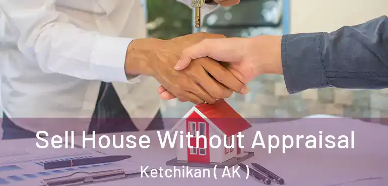  Sell House Without Appraisal Ketchikan ( AK )