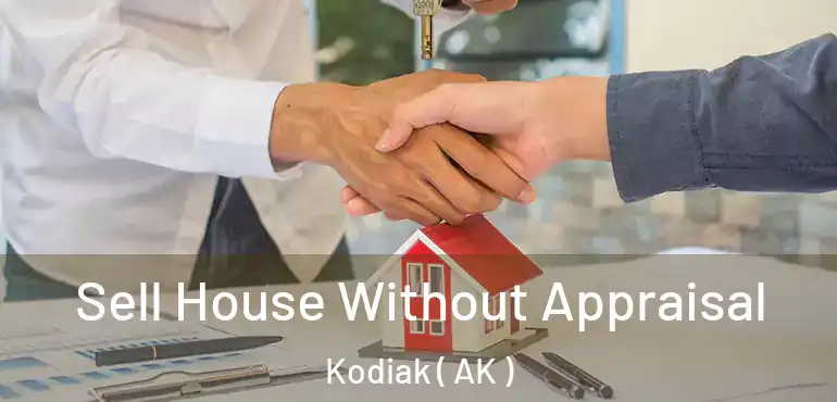  Sell House Without Appraisal Kodiak ( AK )
