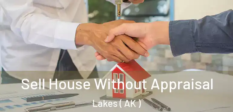  Sell House Without Appraisal Lakes ( AK )