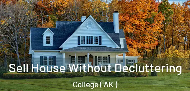  Sell House Without Decluttering College ( AK )