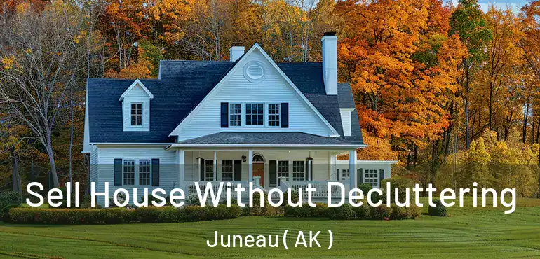 Sell House Without Decluttering Juneau ( AK )