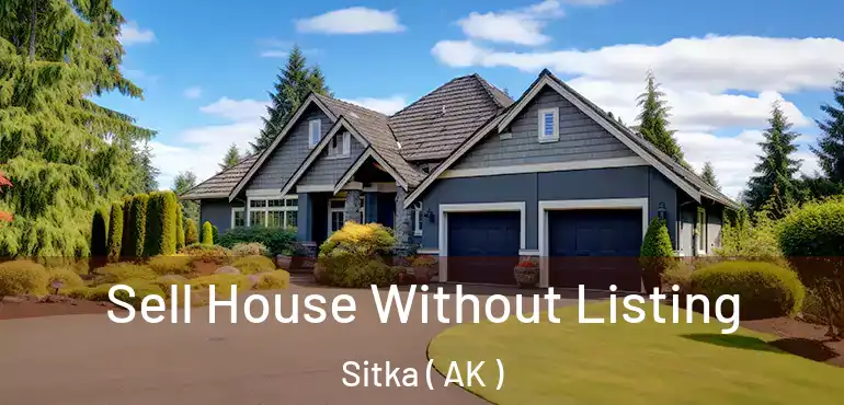  Sell House Without Listing Sitka ( AK )