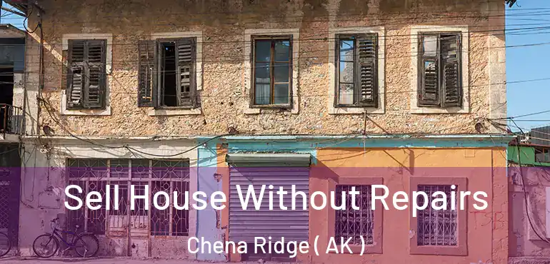  Sell House Without Repairs Chena Ridge ( AK )