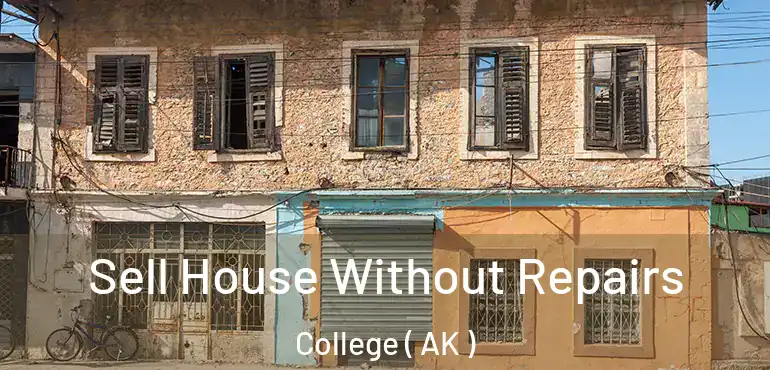  Sell House Without Repairs College ( AK )