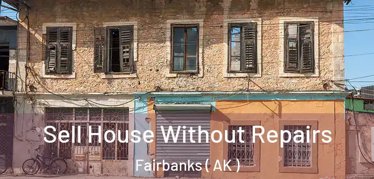  Sell House Without Repairs Fairbanks ( AK )