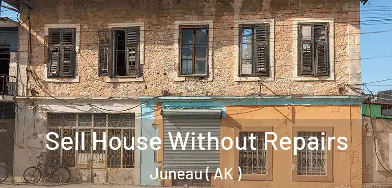  Sell House Without Repairs Juneau ( AK )