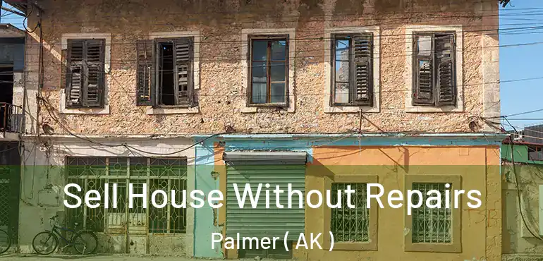 Sell House Without Repairs Palmer ( AK )