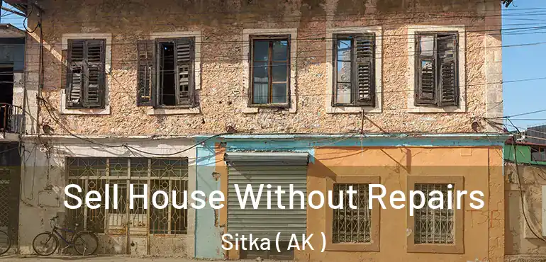  Sell House Without Repairs Sitka ( AK )