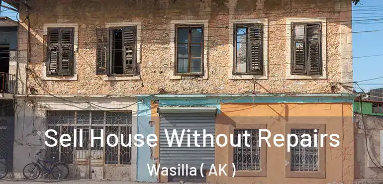  Sell House Without Repairs Wasilla ( AK )