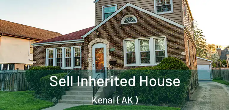  Sell Inherited House Kenai ( AK )