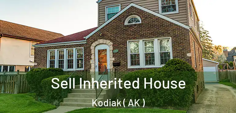  Sell Inherited House Kodiak ( AK )