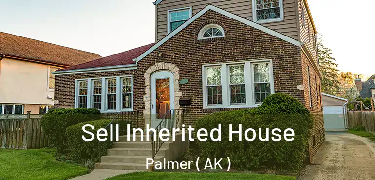  Sell Inherited House Palmer ( AK )