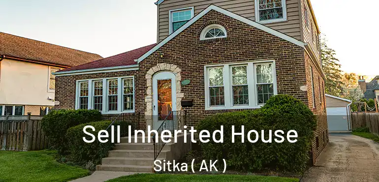  Sell Inherited House Sitka ( AK )