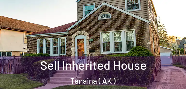  Sell Inherited House Tanaina ( AK )