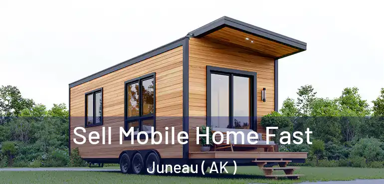  Sell Mobile Home Fast Juneau ( AK )