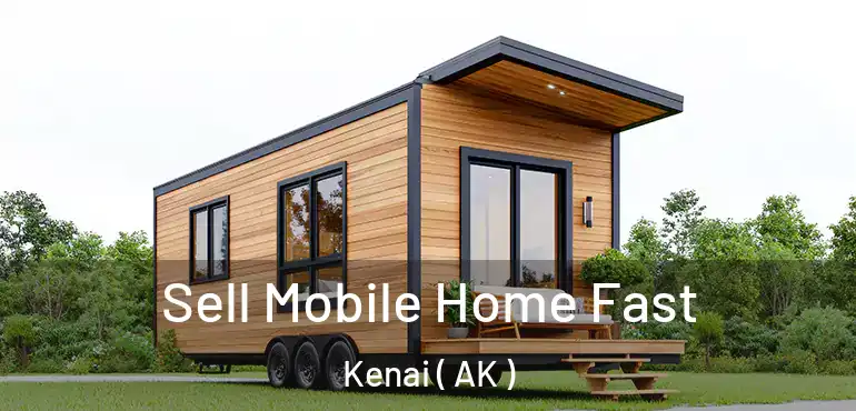  Sell Mobile Home Fast Kenai ( AK )