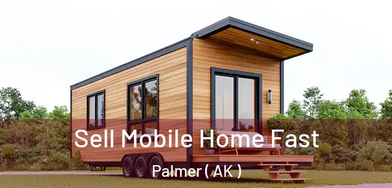  Sell Mobile Home Fast Palmer ( AK )