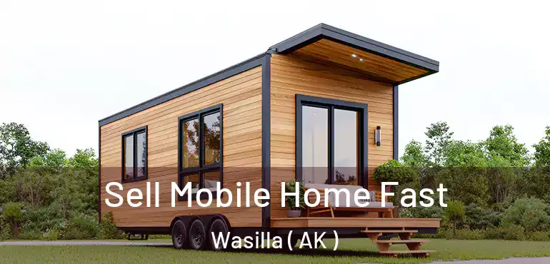  Sell Mobile Home Fast Wasilla ( AK )