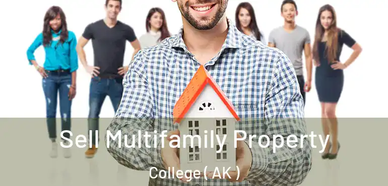 Sell Multifamily Property College ( AK )