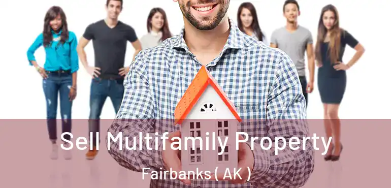  Sell Multifamily Property Fairbanks ( AK )