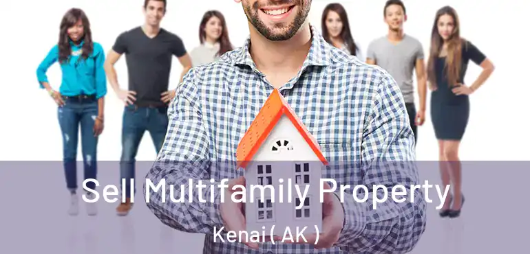  Sell Multifamily Property Kenai ( AK )