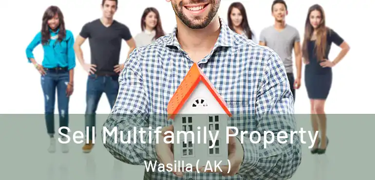  Sell Multifamily Property Wasilla ( AK )