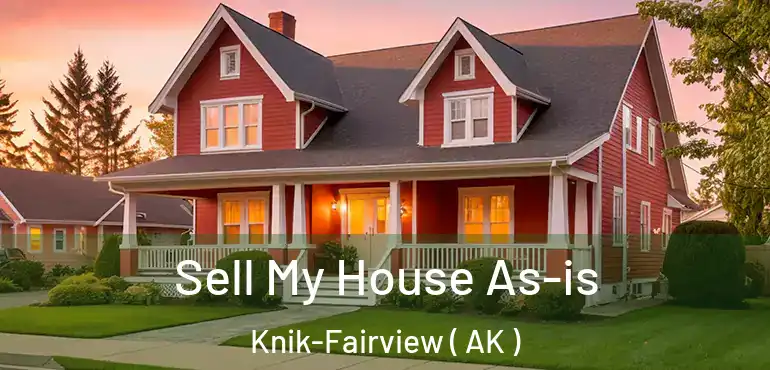  Sell My House As-is Knik-Fairview ( AK )