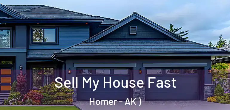  Sell My House Fast Homer - AK )