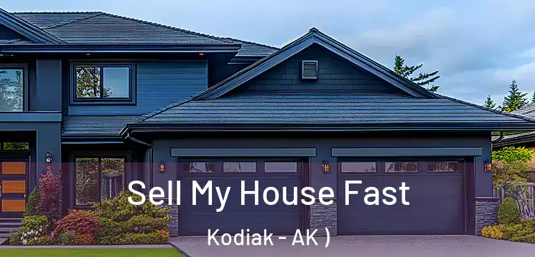  Sell My House Fast Kodiak - AK )