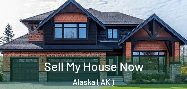  Sell My House Now Alaska ( AK )