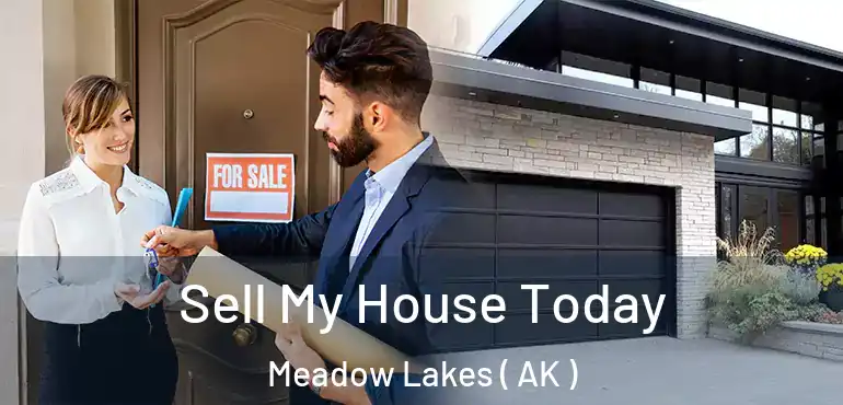  Sell My House Today Meadow Lakes ( AK )