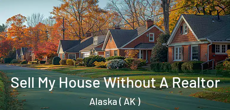  Sell My House Without A Realtor Alaska ( AK )