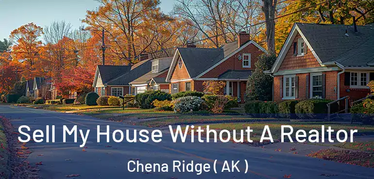  Sell My House Without A Realtor Chena Ridge ( AK )