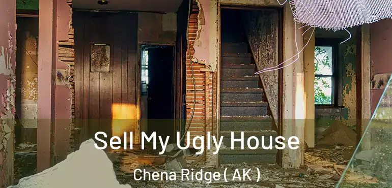  Sell My Ugly House Chena Ridge ( AK )