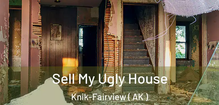  Sell My Ugly House Knik-Fairview ( AK )