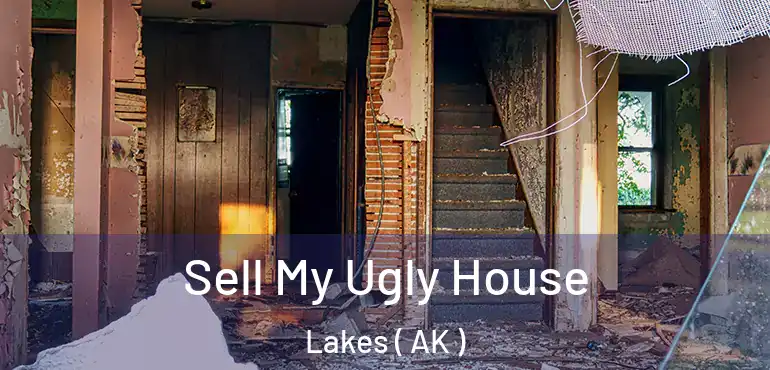  Sell My Ugly House Lakes ( AK )