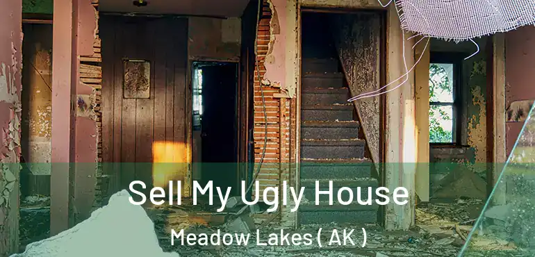  Sell My Ugly House Meadow Lakes ( AK )
