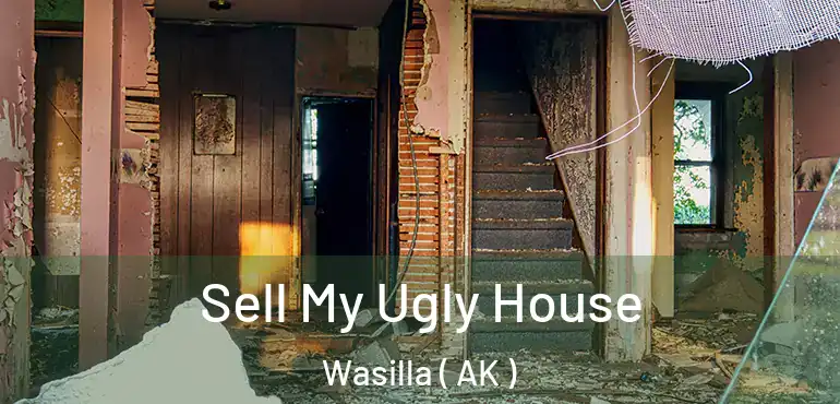  Sell My Ugly House Wasilla ( AK )