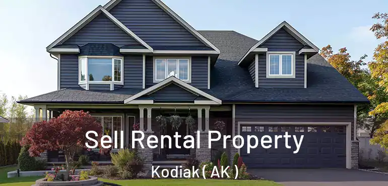  Sell Rental Property Kodiak ( AK )