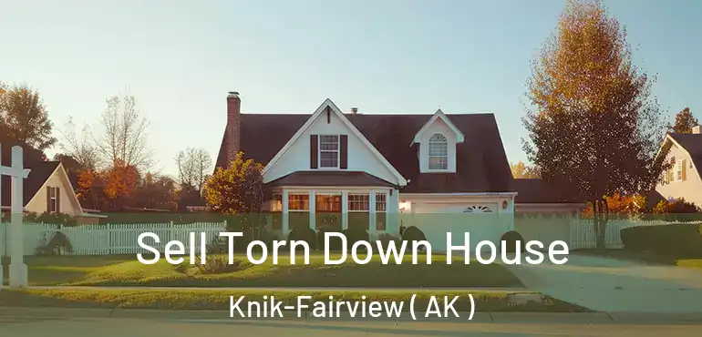  Sell Torn Down House Knik-Fairview ( AK )