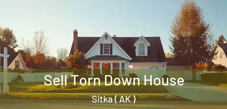  Sell Torn Down House Sitka ( AK )