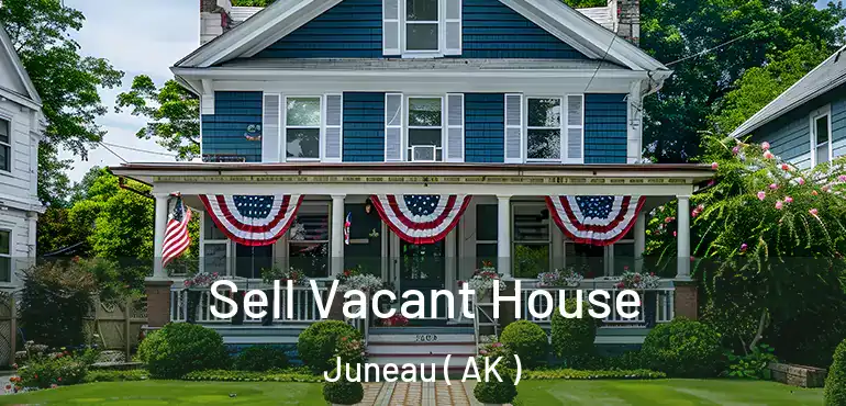  Sell Vacant House Juneau ( AK )