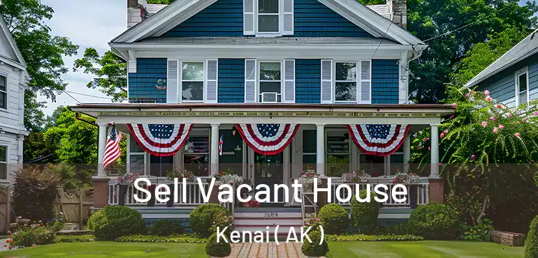  Sell Vacant House Kenai ( AK )