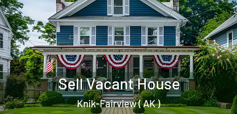  Sell Vacant House Knik-Fairview ( AK )