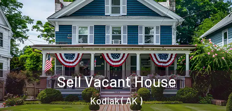  Sell Vacant House Kodiak ( AK )